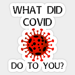 What did covid do to you? Sticker